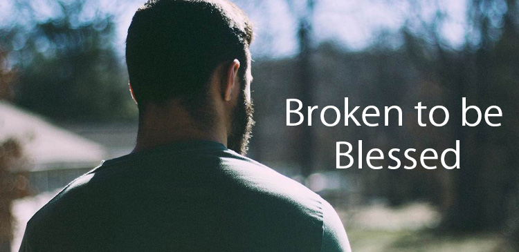 You can't be Blessed unless you are Broken as like no Greatness without Wilderness. If you are broken it turns you humble, shows up your unhealthy defenses.