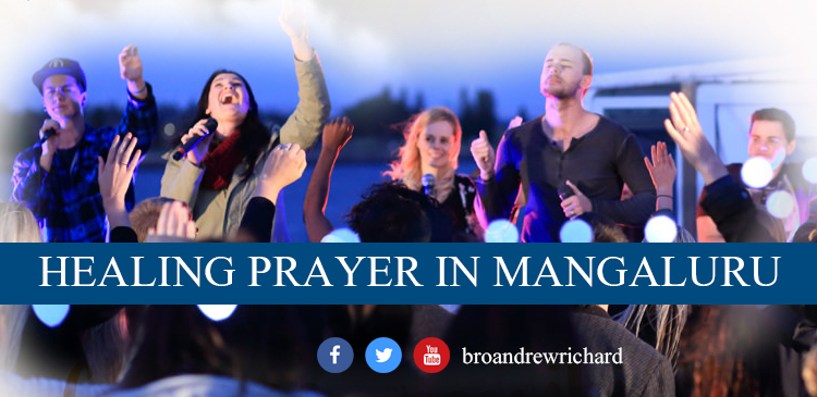 Healing prayer in Mangaluru by prophetic preacher Bro Andrew Richard. Come be blessed with Healing and deliverance in Mangaluru.