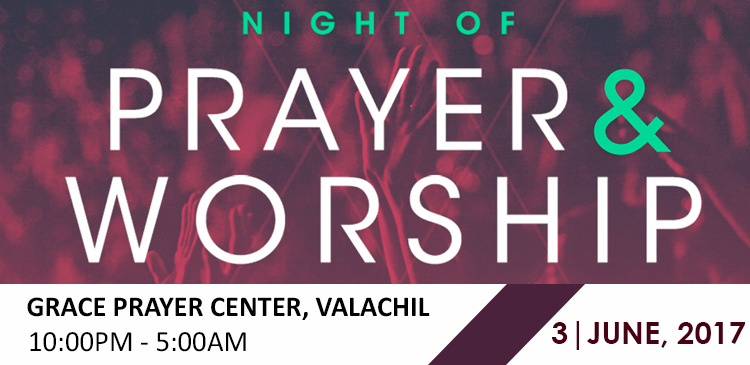 Join the Night Vigil Prayer organized by Grace Ministry in Prayer Center, Valachil, Mangaluru on June 3rd from 10:00 PM to 5:00 AM. Come and be blessed.